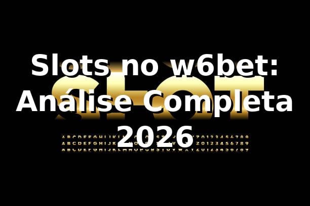 Slots no w6bet: Análise Completa 2026 🎰 1 Slots no w6bet: Análise Completa 2026 🎰